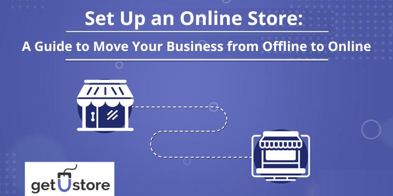 Set Up an Online Store: A Guide to Move Your Business from Offline to Online