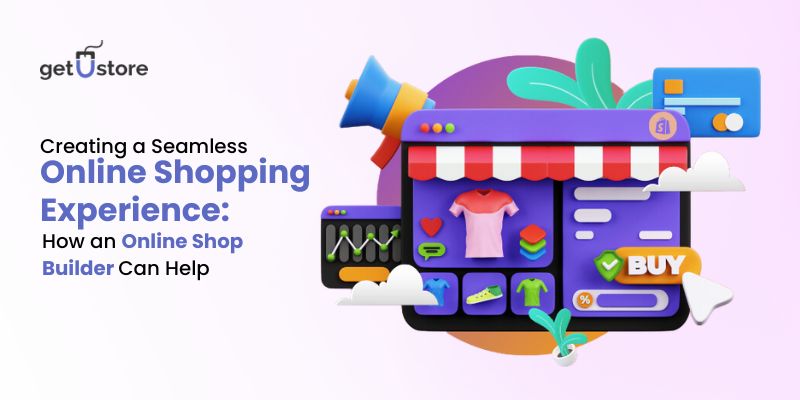 Creating a Seamless Online Shopping Experience: How an Online Shop Builder Can Help
